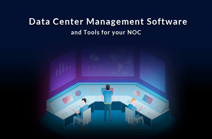 data center management and monitoring software for noc